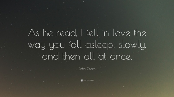 5623-John-Green-Quote-As-he-read-I-fell-in-love-the-way-you-fall-asleep